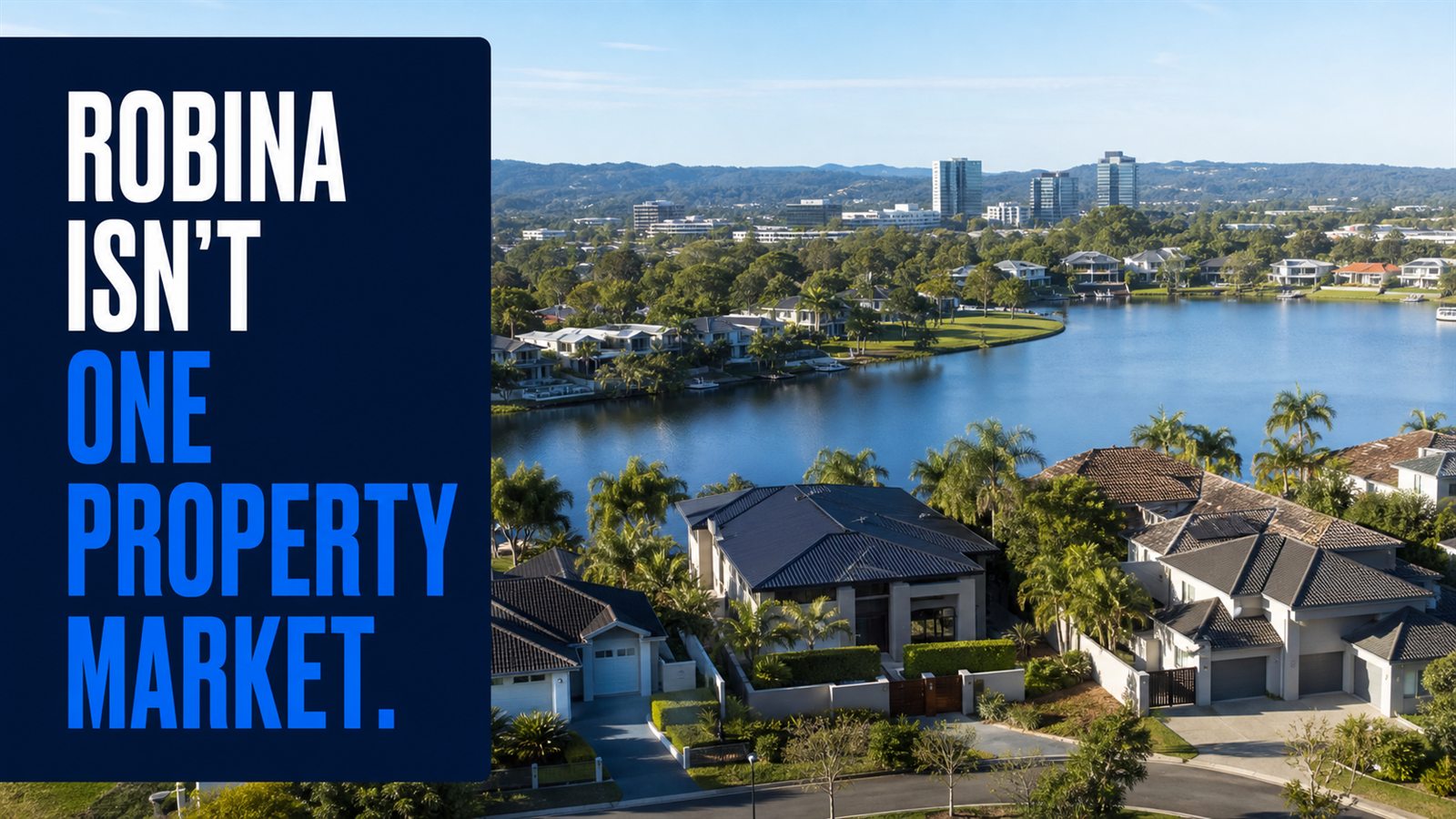 Robina property imagery with the message: Robina is not one property market.
